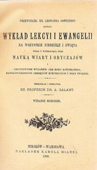 Miniatura okładki Goffini Leonard, ks. Wykład lekcyi i ewangelii na wszystkie niedziele i święta wraz z wynikającą stąd nauką wiary i obyczajów i gruntownem wyjaśnieniem roku kościelnego, najgłówniejszych obrzędów kościelnych i mszy świętej.