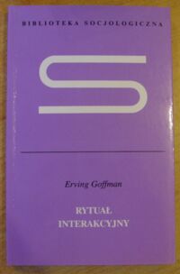 Zdjęcie nr 1 okładki Goffman Erving Rytuał interakcyjny. /Biblioteka Socjologiczna/