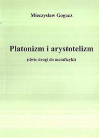 Miniatura okładki Gogacz Mieczysław Platonizm i arystotelizm (dwie drogi do metafizyki)