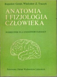 Miniatura okładki Gołąb Stanisław, Traczyk Władysław Z. Anatomia i fizjologia człowieka. Podręcznik dla studentów farmacji.