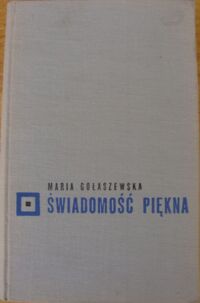Miniatura okładki Gołaszewska Maria Świadomość piękna. Problematyka genezy, funkcji, struktury i wartości w estetyce.