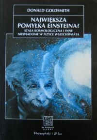 Miniatura okładki Goldmith Donald Największa pomyłka Einsteina? Stała kosmologiczna i inne niewiadome w fizyce Wszechświata. /Na ścieżkach nauki/