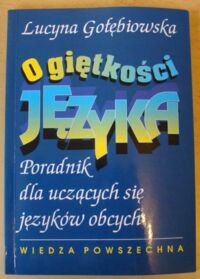 Miniatura okładki Gołębiowska Lucyna O giętkości języka. Poradnik dla uczących się języków obcych.