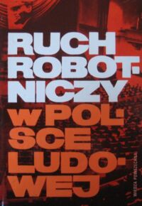 Miniatura okładki Gołębiowski Janusz w. i Góry Władysław Ruch robotniczy w Polsce Ludowej.