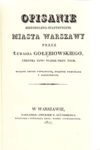 Zdjęcie nr 1 okładki Gołębiowski Łukasz Opisanie historyczno-statystyczne miasta Warszawy.