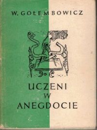 Zdjęcie nr 1 okładki Gołembowicz W. /ilustr. Sz. Kobyliński/ Uczeni w anegdocie.