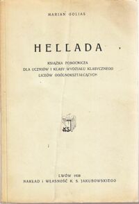 Miniatura okładki Golias Marian Hellada. Książka pomocnicza dla uczniów I klasy wydziału klasycznego Liceów Ogólnokształcących. Z ilustracjami.