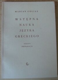 Zdjęcie nr 1 okładki Golias Marian Wstępna nauka języka greckiego. Teksty. Preparacje.