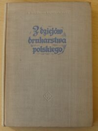 Zdjęcie nr 1 okładki Golka Bartłomiej, Kafel Mieczysław, Kłos Zbigniew Z dziejów drukarstwa polskiego.