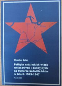 Miniatura okładki Golon Mirosław Polityka radzieckich władz wojskowych i policyjnych na Pomorzu Nadwiślańskim w latach 1945-1947.