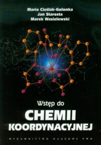 Zdjęcie nr 1 okładki Golonka-Cieślak Maria, Starosta Jan, Wasielewski Marek Wstęp do chemii koordynacyjnej