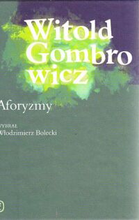 Zdjęcie nr 1 okładki Gombrowicz Witold Aforyzmy. Sentencje, myśli, zdania i uwagi.