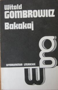 Miniatura okładki Gombrowicz Witold Bakakaj. /Dzieła. Tom I/