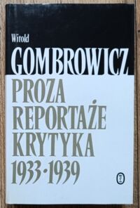 Miniatura okładki Gombrowicz Witold Proza. Reportaże. Krytyka literacka 1933-1939. /Dzieła XII/