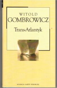 Zdjęcie nr 1 okładki Gombrowicz Witold Trans-Atlantyk. /Kolekcja Gazety Wyborczej. Tom 38/