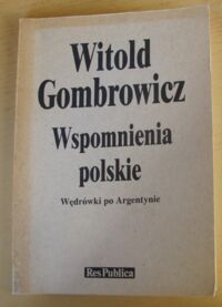 Miniatura okładki Gombrowicz Witold Wspomnienia polskie. Wędrówki po Argentynie.