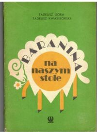 Zdjęcie nr 1 okładki Góra Tadeusz Kwasiborski Tadeusz Baranina na naszym stole. 