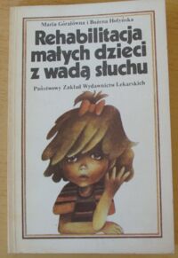 Miniatura okładki Góralówna Maria, Hołyńska Bożena Rehabilitacja małych dzieci z wadą słuchu.