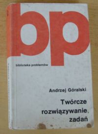 Miniatura okładki Góralski Andrzej Twórcze rozwiązywanie zadań. /Biblioteka Problemów. Tom 267/