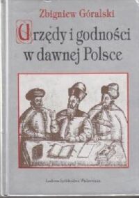 Miniatura okładki Góralski Zbigniew Urzędy i godności w dawnej Polsce.