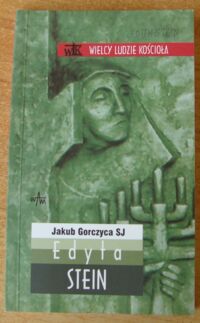 Miniatura okładki Gorczyca Jakub SJ Edyta Stein. /Wielcy Ludzie Kościoła/