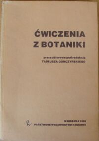 Miniatura okładki Gorczyński Tadeusz  /red./ Ćwiczenia z botaniki.