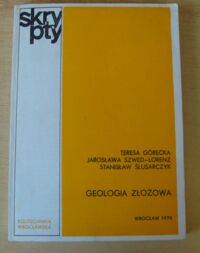 Miniatura okładki Górecka Teresa, Szwed-Lorenz Jarosława, Ślusarczyk Stanisław Geologia złożowa.