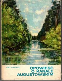 Zdjęcie nr 1 okładki Górewicz Jerzy Opowieść o Kanale Augustowski.