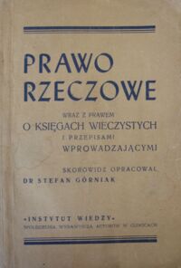 Zdjęcie nr 1 okładki Górniak Stefan /oprac. skorowidz/ Prawo rzeczowe wraz z prawem o księgach wieczystych i przepisami wprowadzającymi.