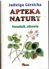Miniatura okładki Górnicka Jadwiga  Apteka natury. Poradnik zdrowia.