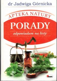 Miniatura okładki Górnicka Jadwiga Apteka natury. Porady - odpowiadam na listy.