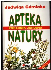 Zdjęcie nr 1 okładki Górnicka Jadwiga Apteka natury. Ziołolecznictwo. Akupresura. Masaż Shiatsu.