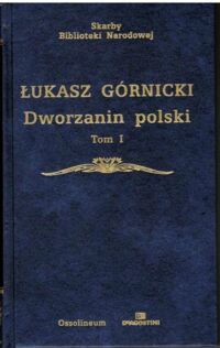 Zdjęcie nr 1 okładki Górnicki Łukasz /opr.R.Pollak/ Dworzanin polski. Tom I-II. /Skarby Biblioteki Narodowej/