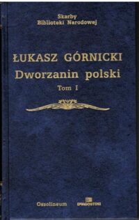 Zdjęcie nr 1 okładki Górnicki Łukasz /opr.R.Pollak/ Dworzanin polski. Tom I-II. /Skarby Biblioteki Narodowej/