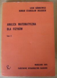 Miniatura okładki Górniewicz Lech, Ingarden Roman Stanisław Analiza matematyczna dla fizyków. Tom 2.