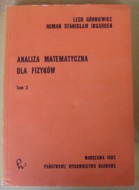 Zdjęcie nr 1 okładki Górniewicz Lech, Ingarden Roman Stanisław Analiza matematyczna dla fizyków. Tom 2.