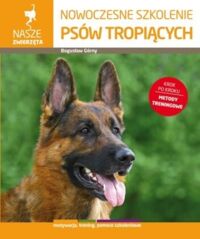 Zdjęcie nr 1 okładki Górny Bogusław  Nowczesne szkolenie psów tropiących. /Nasze zwierzęta/