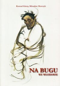 Zdjęcie nr 1 okładki Górny Konrad, Marczyk Mirosław Na Bugu we Włodawie... Refleksje nad folklorem, historią i współczesnością.