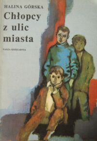 Miniatura okładki Górska Halina Chłopcy z ulic miasta.