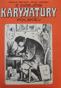 Zdjęcie nr 1 okładki Górska Hanna, Lipiński Eryk Z dziejów karykatury polskiej.