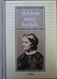 Miniatura okładki Górska z Łubieńskich Maria Gdybym mniej kochała. Dziennik lat 1889-1895.