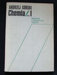 Zdjęcie nr 1 okładki Górski Andrzej Chemia. Tom I. Budowa i przemiany materii.