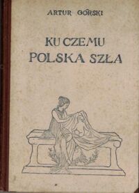 Miniatura okładki Górski Artur Ku czemu Polska szła .