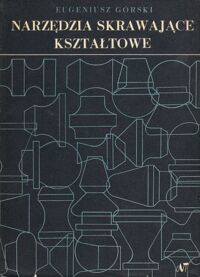 Miniatura okładki Górski Eugeniusz. Narzędzia skrawające kształtowe.Noże, przeciągacze, frezy.