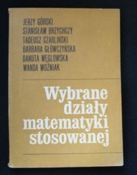 Miniatura okładki Górski Jerzy, Brzychczy Stanisław, Czarliński Tadeusz... Wybrane działy matematyki stosowanej.