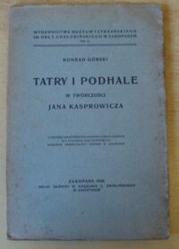 Miniatura okładki Górski Konrad Tatry i Podhale w twórczości Jana Kasprowicza. /Wydawnictwa Muzeum Tatrzańskiego im. dra T. Chałubińskiego w Zakopanem. Nr 2/