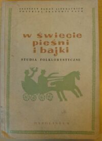 Miniatura okładki Górski Ryszard, Krzyżanowski Julian /red./ W świecie pieśni i bajki. Studia folklorystyczne.