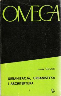 Miniatura okładki Goryński Juliusz Urbanizacja, urbanistyka i architektura. /Współczesna Biblioteka Naukowa Nr 45/ 