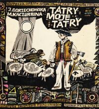 Miniatura okładki Gorzechowska J., Kaczurbina M. /Linoryty Zbigniewa Rychlickiego/ Tatry moje Tatry.