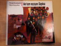 Miniatura okładki Gorzechowska Jadwiga, Kaczurbina Maria Na tym naszym Śląsku. /ilustr. Rychlicki Zbigniew/